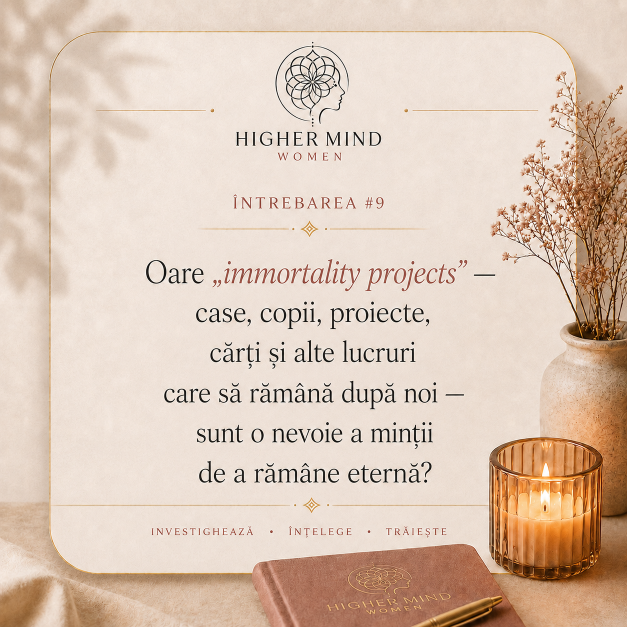Întrebarea #9 din comunitatea Higher Mind Women: oare immortality projects — case, copii, proiecte, cărți — sunt o nevoie a minții de a rămâne eternă?